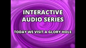Interactive Audio Series TODAY WE VISIT THE GLORY HOLE XVIDEOS