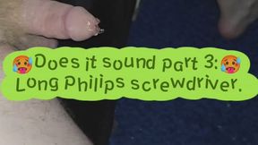 Does It Sound Skewered Cock Part 3: Long Philips Screwdriver!!