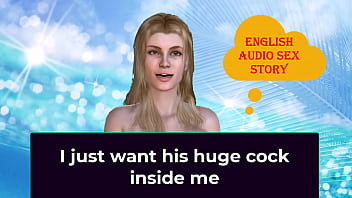 I just want his huge cock inside me - English Audio Sex Story