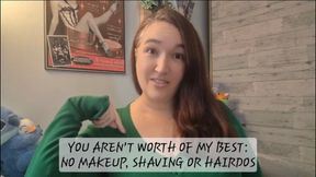 You aren't Worth My Best: No Makeup, Shaving or Hairdos