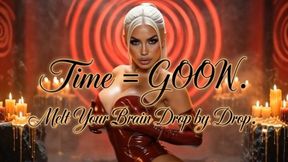 Time = GOON. Melt Your Brain Drop by Drop
