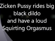 Zicken pPussy rides big black Dildo until squirt