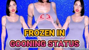 FROZEN IN GOONING STATUS