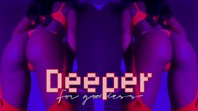 Deeper For Goddess