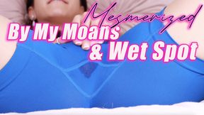 Mesmerized By My Moans & Wet Spot (MESMERIZE / MOANING FETISH)