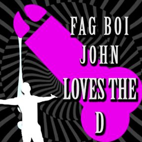 Be a Fag Like Fagboi John