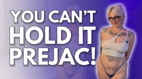 You Can't Hold It, Prejac