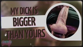 My Dick Is Bigger Than Yours