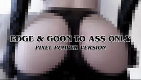 EDGE & GOON TO ASS ONLY [PIXEL PUMPER VERSION]