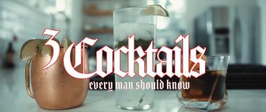 3-Cocktails Every Man Should Know