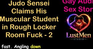 Gay Audio Sex Story - Judo Sensei Claims His Muscular Student in Rough Locker Room Fuck - Part 2