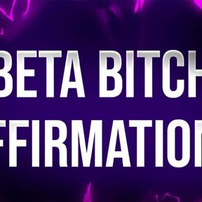 Beta Bitch Affirmations for Undesirable Losers