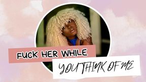 Fuck Her While You Think Of Me