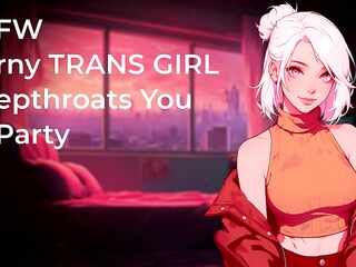 Lascivious TRANS GAL Deepthroats Your Overweight Shlong At Party! - NSFW - Audio Porn eighteen+ - Oral