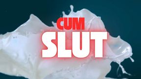 Cum Slut!!!!