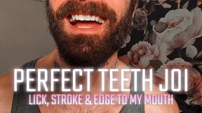 Perfect Teeth JOI: Lick, Stroke, & Edge to my Mouth