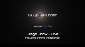 Guyzin2rubber, Stage Show - Live
