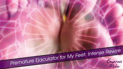 Premature Ejaculator for My Feet: Intense Rewire
