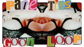 Pale Tits Goon Loop