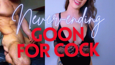Never-ending GOON FOR COCK