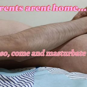 I&#039;m home alone, so come and masturbate with me. Plus, I use something from my parents room.