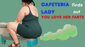 Cafeteria lady finds out I love her farts