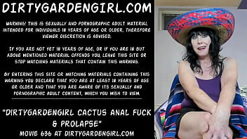 Dirtygardengirl cactus anal fuck &amp_ prolapse