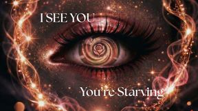 I See You. You're Starving.