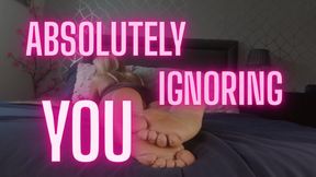 Absolutely ignoring you