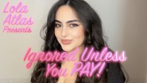 Ignored Unless You PAY!