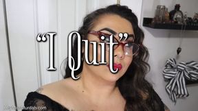 I Quit