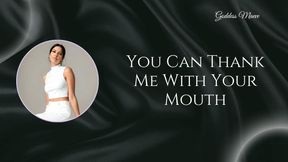 Thank Me with Your Mouth