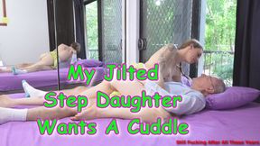 My Jilted Step Daughter Wants A Cuddle