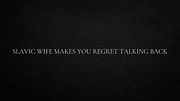 Slavic wife makes you regret talking back