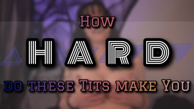 How Hard do these Tits make You