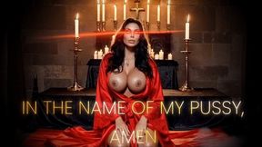 IN THE NAME OF MY PUSSY, AMEN
