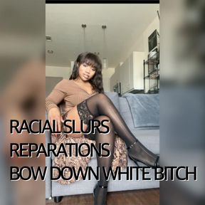 SLURS + REPARATIONS + BOW DOWN WHITE BITCH