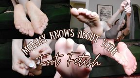 Mommy Knows About Your Foot Fetish