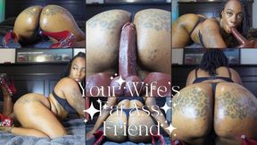 Your Wife's Fat Ass Friend