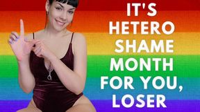 It's Hetero Shame month for you, loser!