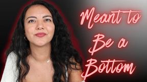 Meant to be a Bottom