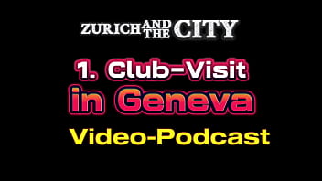 First Club-Visit in GENEVA (Switzerland) &ndash_ XXX-PODCAST