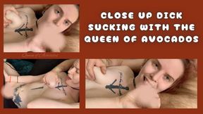 Close Up Dick Sucking with the Queen of Avocados