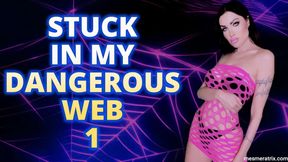 STUCK IN MY DANGEROUS WEB 1