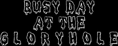 Busy day at the glory hole