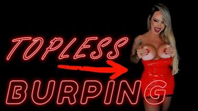 TOPLESS BURPING