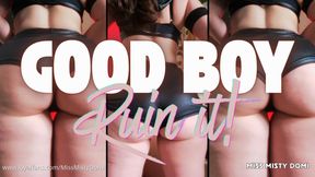 Good Boy… Ruin That Mind For Me