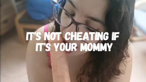 Its Not Cheating If It&#039;s Your Mommy