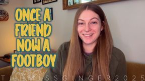 Once A Friend Now A Footboy