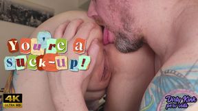 You're A Suck-up - 4K ULTRA HD